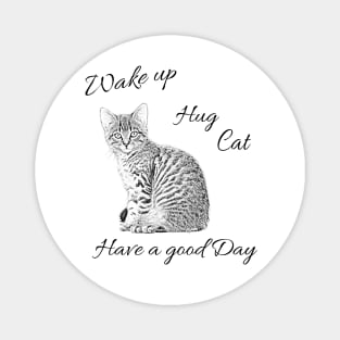 Wake up - Hug Cat - Have a good day Magnet